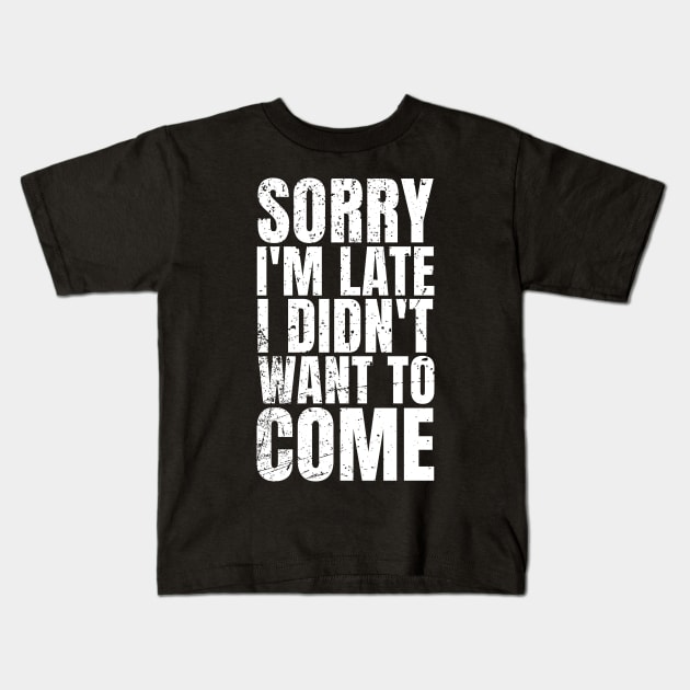 Sorry i'm late I didn't want to come - Offensive Kids T-Shirt by Icrtee